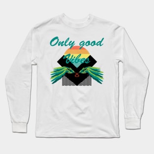 Only good vibes Long Sleeve T-Shirt